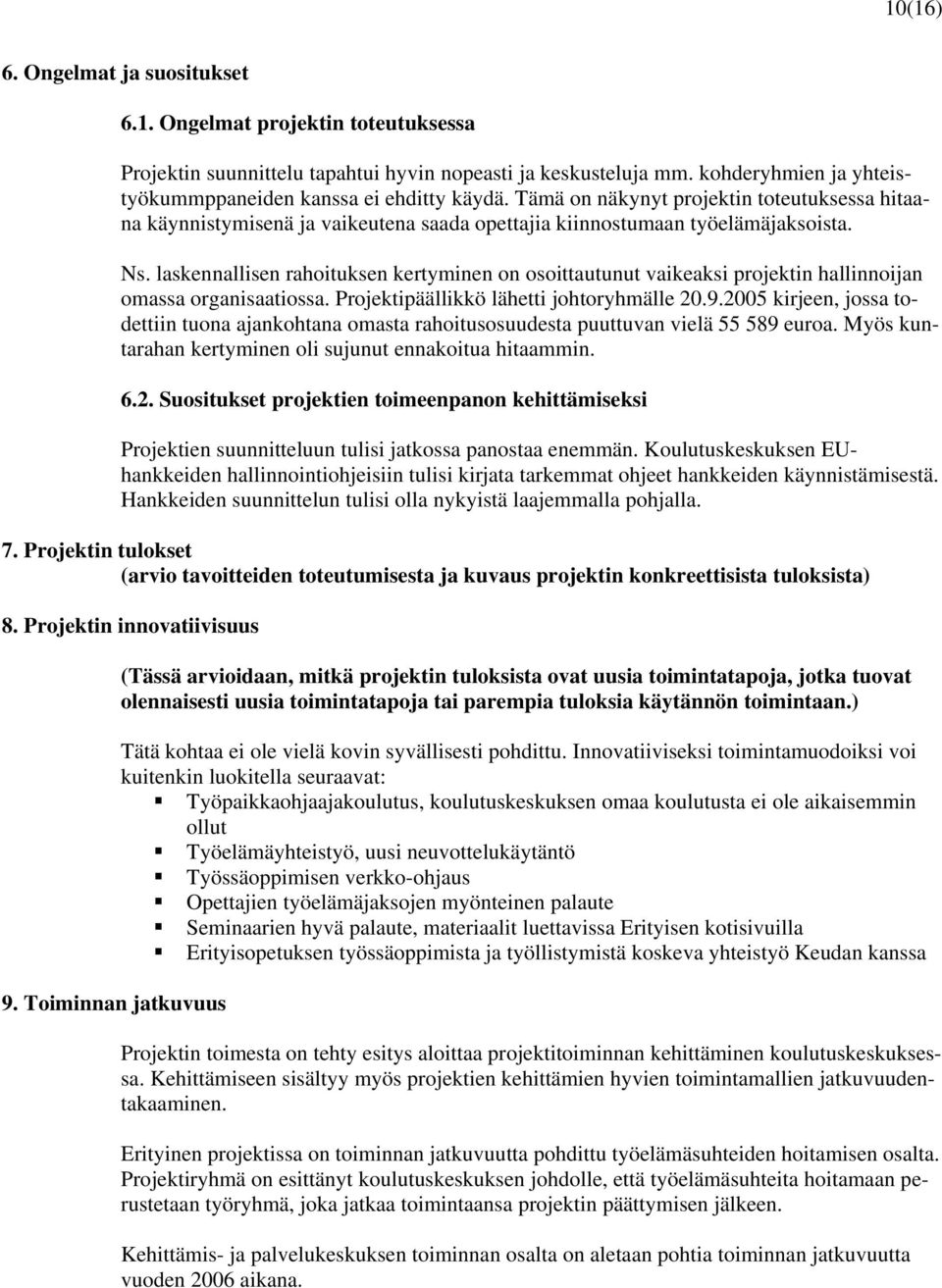 laskennallisen rahoituksen kertyminen on osoittautunut vaikeaksi projektin hallinnoijan omassa organisaatiossa. Projektipäällikkö lähetti johtoryhmälle 20.9.