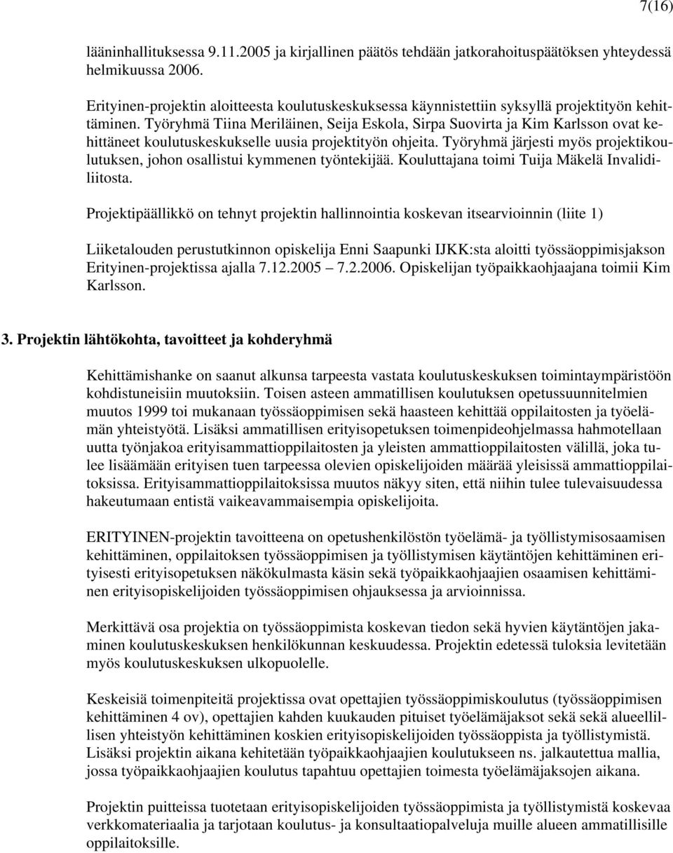 Työryhmä Tiina Meriläinen, Seija Eskola, Sirpa Suovirta ja Kim Karlsson ovat kehittäneet koulutuskeskukselle uusia projektityön ohjeita.