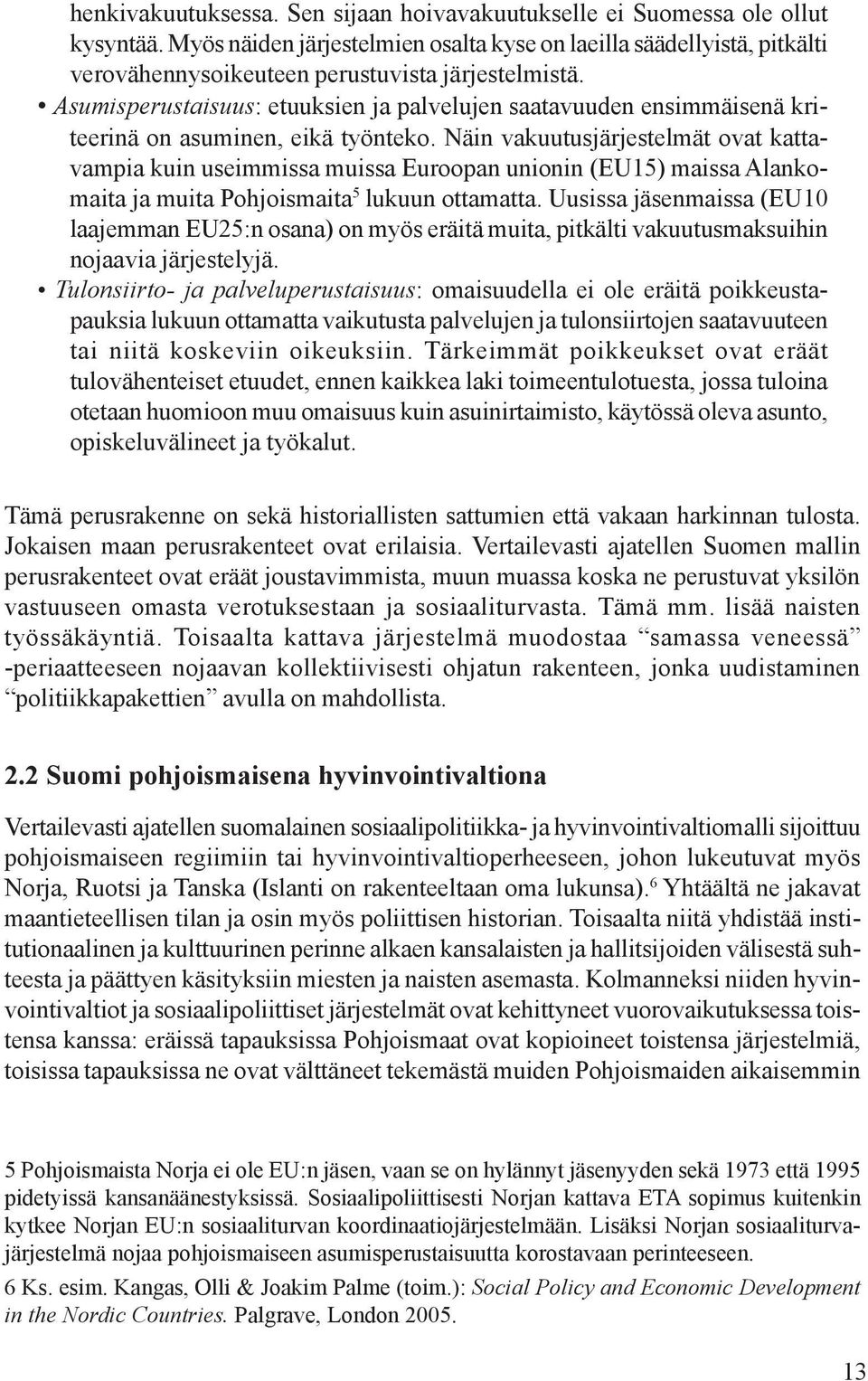 Asumisperustaisuus: etuuksien ja palvelujen saatavuuden ensimmäisenä kriteerinä on asuminen, eikä työnteko.