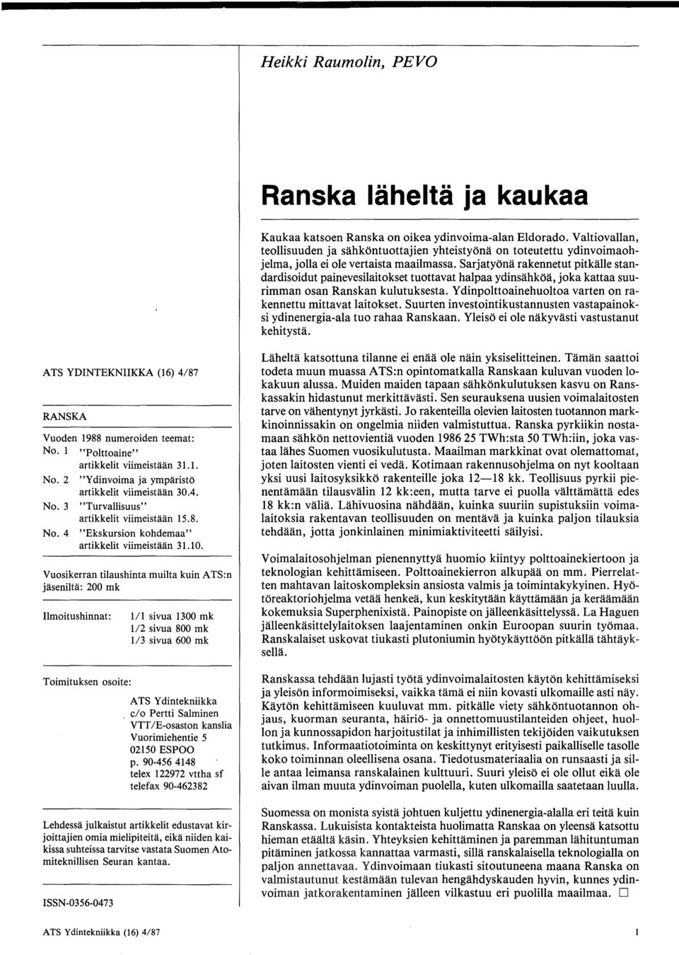 Sarjatyona rakennetut pitkalle standardisoidut painevesilaitokset tuottavat halpaa ydinsahkoa, joka kattaa suurimman osan Ranskan kulutuksesta.