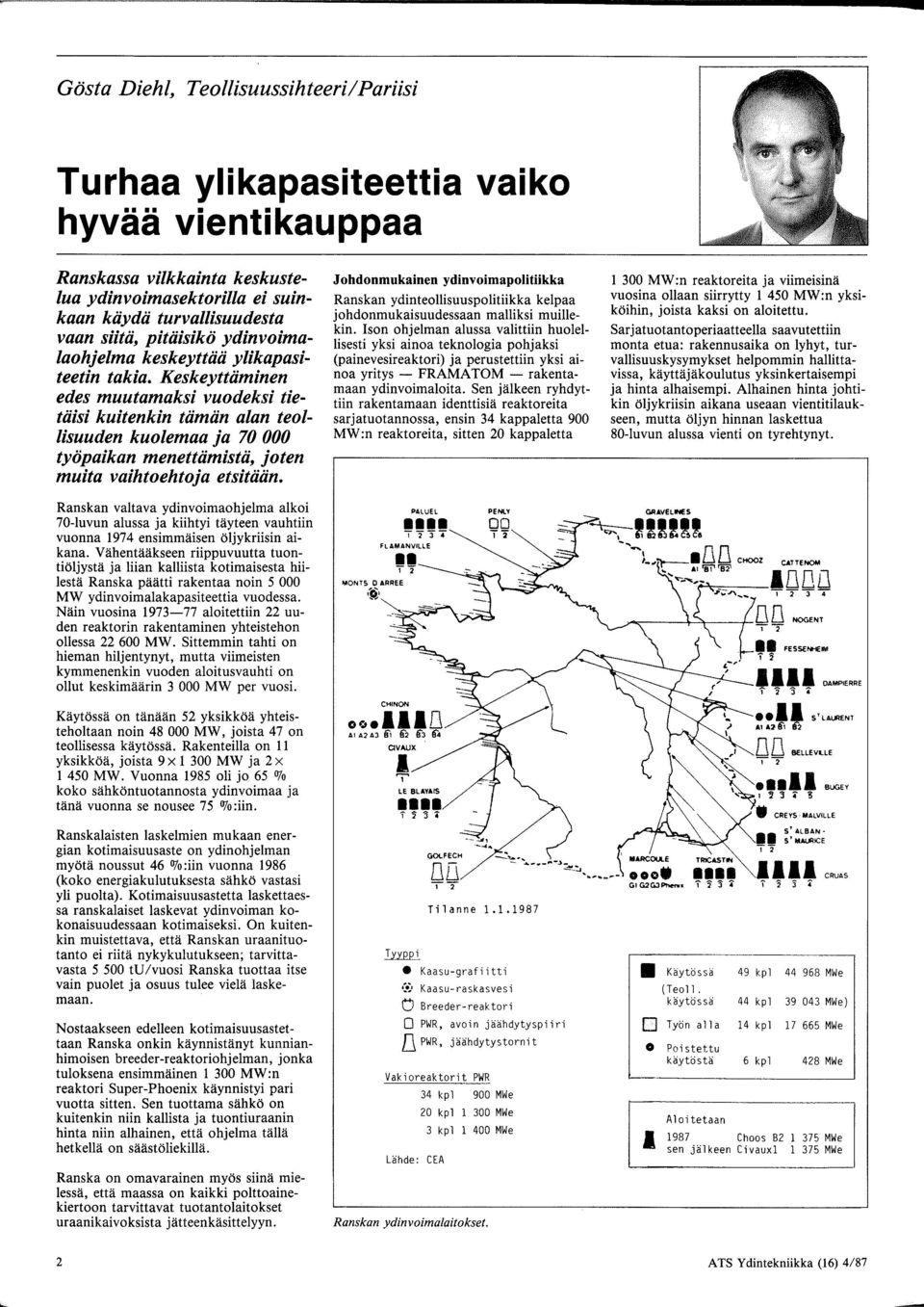 Keskeyttiiminen edes muutamaksi vuodeksi tietiiisi kuitenkin tiimiin alan teollisuuden kuolemaa ja 70 000 tyopaikan menettiimistii, joten muita vaihtoehtoja etsitiiiin.