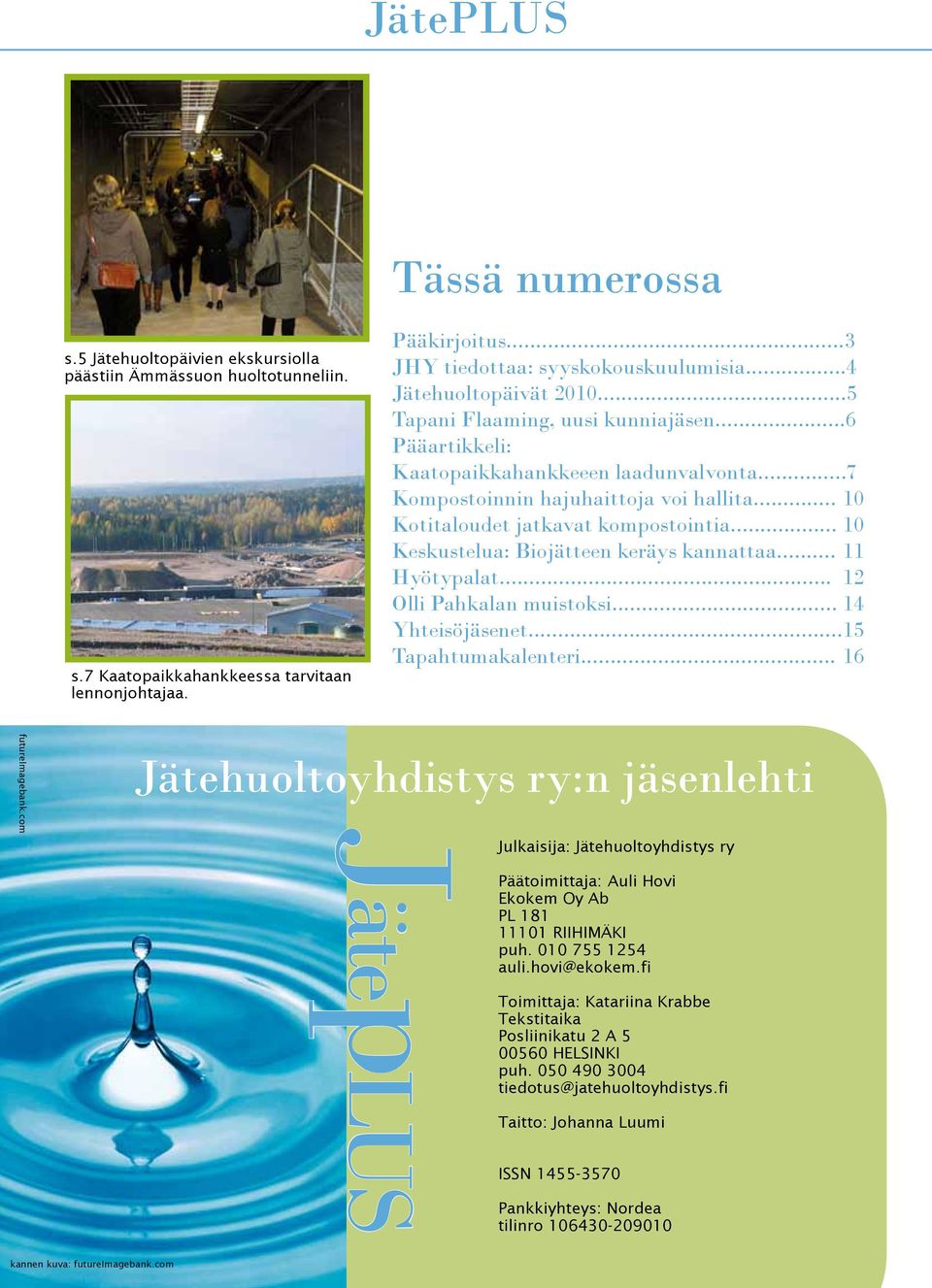 .. 10 Kotitaloudet jatkavat kompostointia... 10 Keskustelua: Biojätteen keräys kannattaa... 11 Hyötypalat... 12 Olli Pahkalan muistoksi... 14 Yhteisöjäsenet... 15 Tapahtumakalenteri.