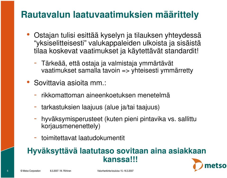 : - rikkomattoman aineenkoetuksen menetelmä - tarkastuksien laajuus (alue ja/tai taajuus) - hyväksymisperusteet (kuten pieni pintavika vs.