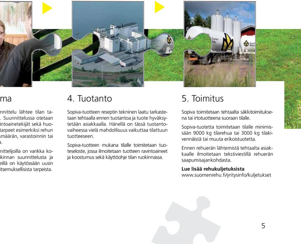 Tuotanto Sopiva-tuotteen reseptin tekninen laatu tarkastetaan tehtaalla ennen tuotantoa ja tuote hyväksytetään asiakkaalla.