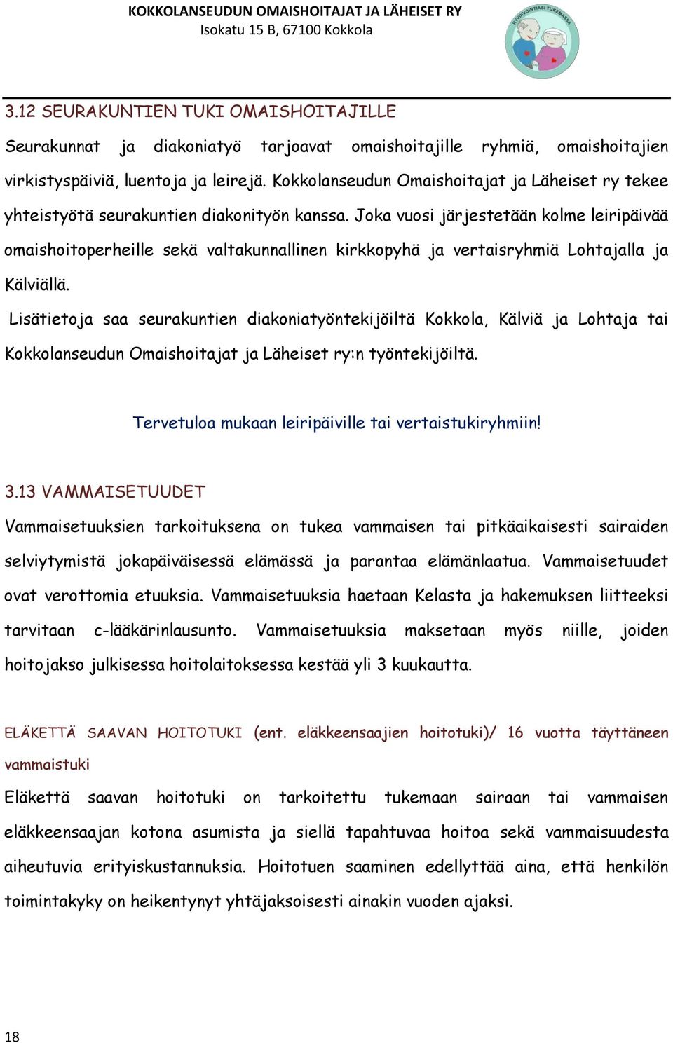 Joka vuosi järjestetään kolme leiripäivää omaishoitoperheille sekä valtakunnallinen kirkkopyhä ja vertaisryhmiä Lohtajalla ja Kälviällä.