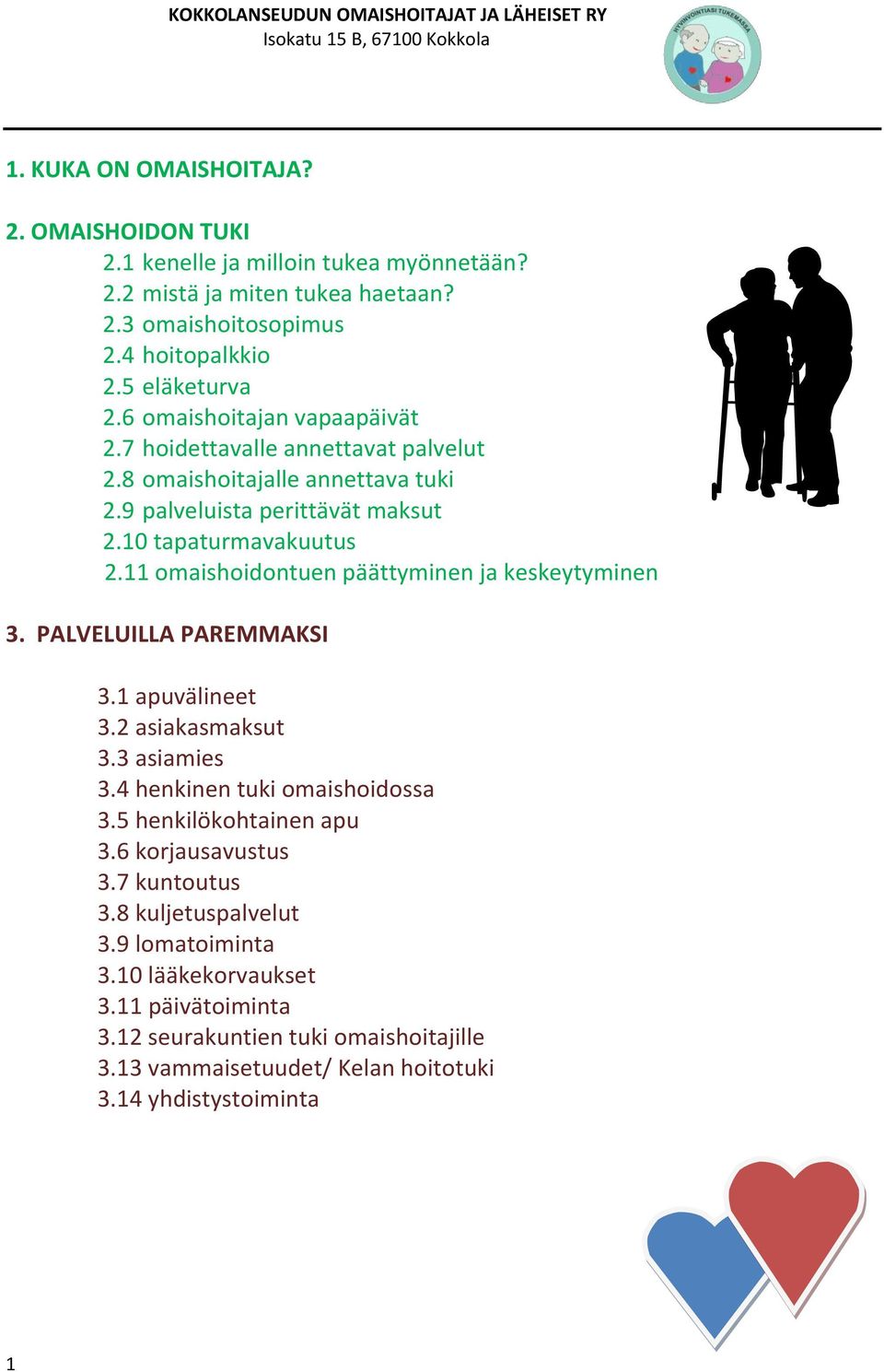 11 omaishoidontuen päättyminen ja keskeytyminen 3. PALVELUILLA PAREMMAKSI 3.1 apuvälineet 3.2 asiakasmaksut 3.3 asiamies 3.4 henkinen tuki omaishoidossa 3.5 henkilökohtainen apu 3.