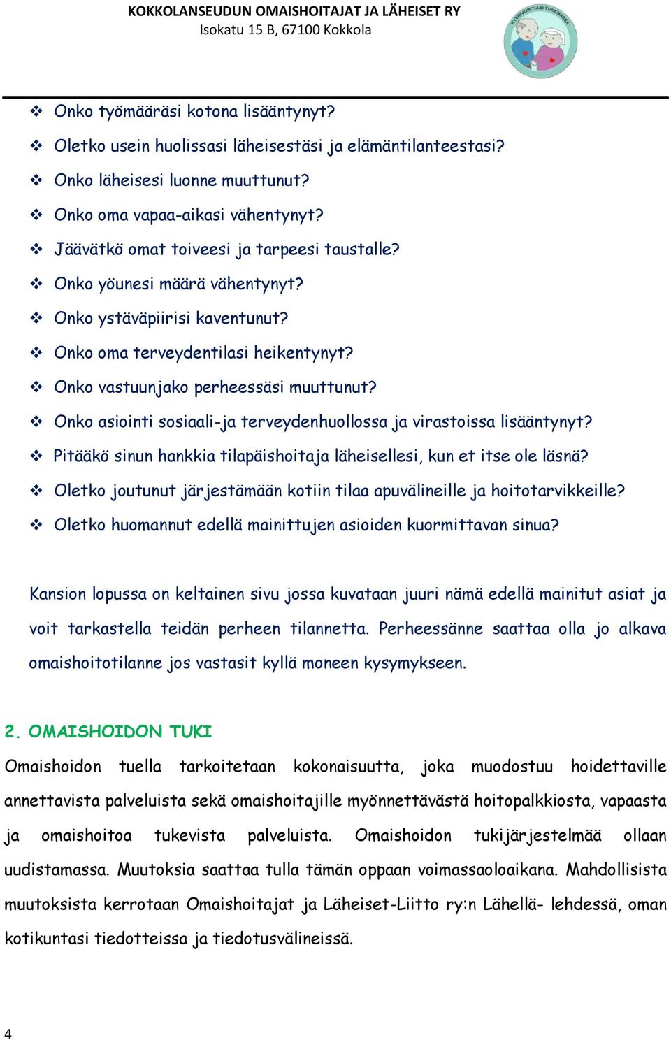 Onko asiointi sosiaali-ja terveydenhuollossa ja virastoissa lisääntynyt? Pitääkö sinun hankkia tilapäishoitaja läheisellesi, kun et itse ole läsnä?