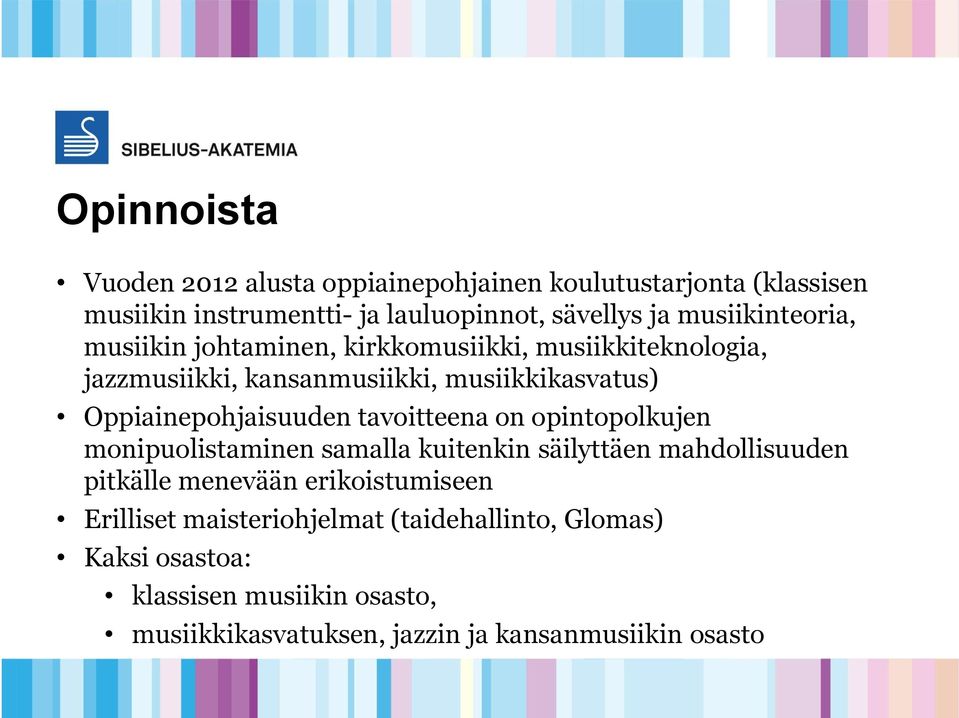 Oppiainepohjaisuuden tavoitteena on opintopolkujen monipuolistaminen samalla kuitenkin säilyttäen mahdollisuuden pitkälle menevään