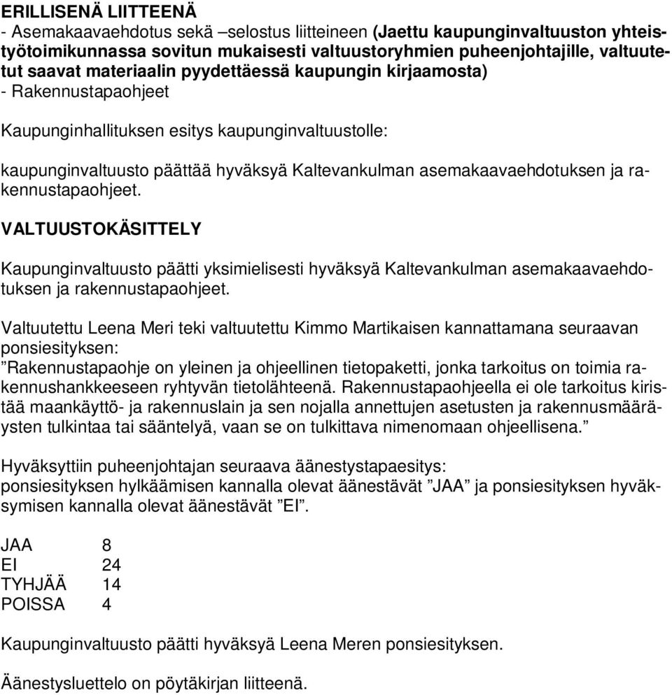 rakennustapaohjeet. VALTUUSTOKÄSITTELY Kaupunginvaltuusto päätti yksimielisesti hyväksyä Kaltevankulman asemakaavaehdotuksen ja rakennustapaohjeet.