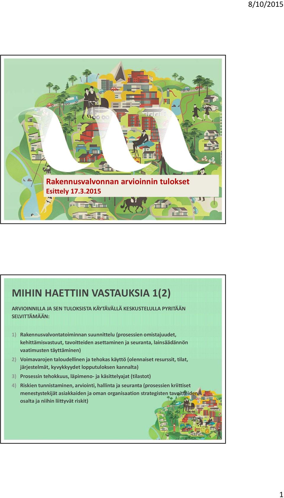 omistajuudet, kehittämisvastuut, tavoitteiden asettaminen ja seuranta, lainsäädännön vaatimusten täyttäminen) 2) Voimavarojen taloudellinen ja tehokas käyttö (olennaiset resurssit,