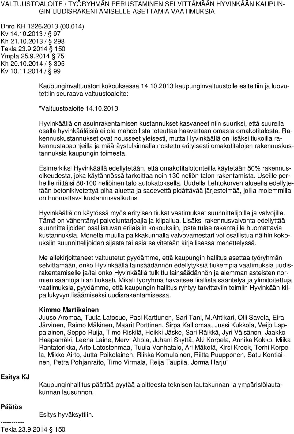 Rakennuskustannukset ovat nousseet yleisesti, mutta Hyvinkäällä on lisäksi tiukoilla rakennustapaohjeilla ja määräystulkinnalla nostettu erityisesti omakotitalojen rakennuskustannuksia kaupungin