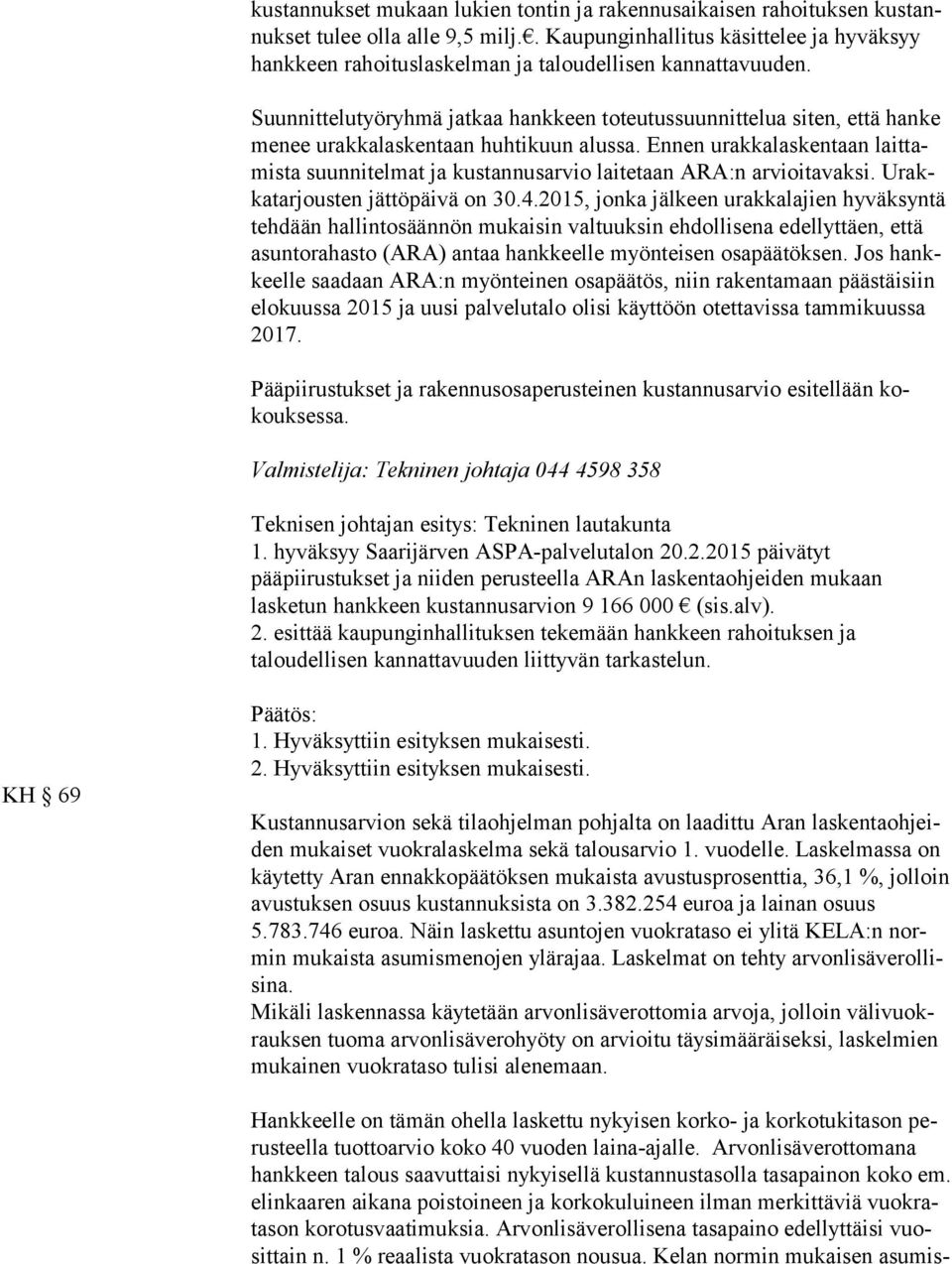 Suunnittelutyöryhmä jatkaa hankkeen toteutussuunnittelua siten, että hanke me nee urakkalaskentaan huhtikuun alussa.