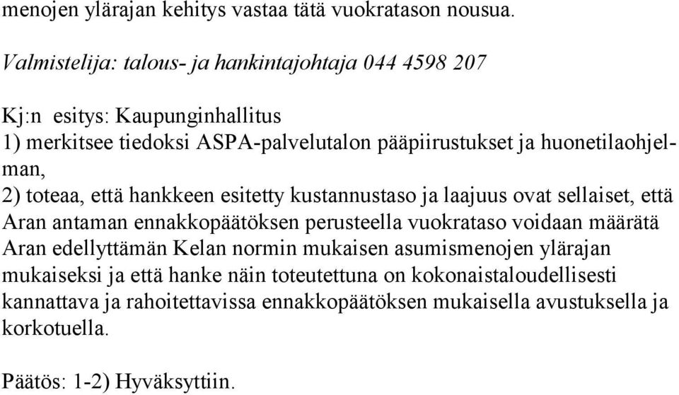 jelman, 2) toteaa, että hankkeen esitetty kus tan nus ta so ja laa juus ovat sellaiset, että Aran antaman ennakkopäätöksen pe rus teel la vuok ra ta so voidaan