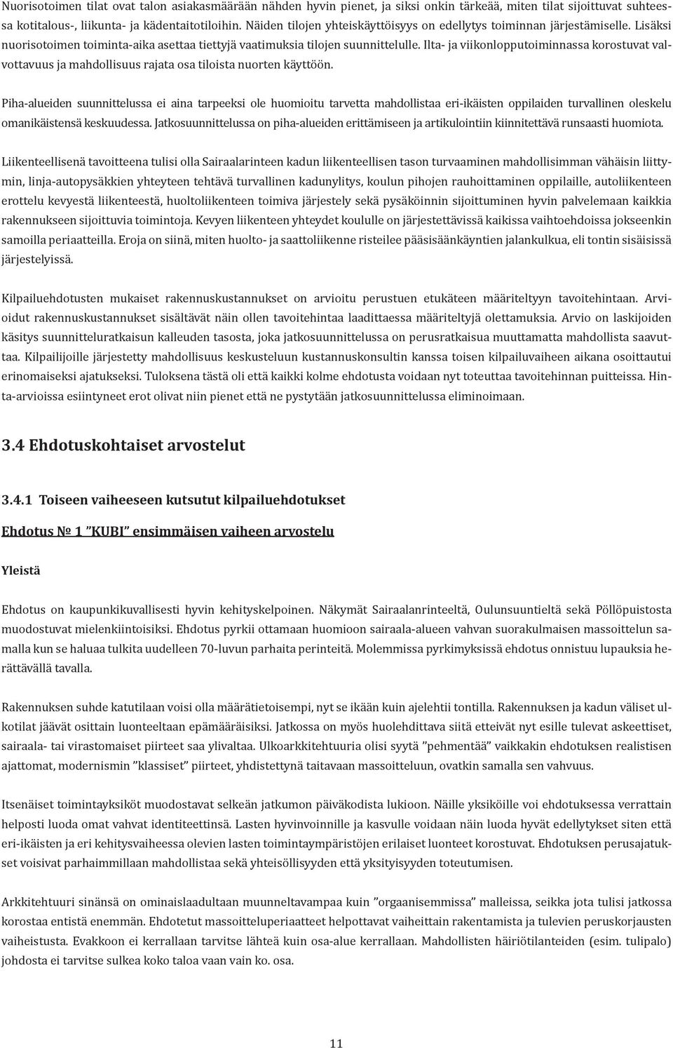 Ilta- ja viikonlopputoiminnassa korostuvat valvottavuus ja mahdollisuus rajata osa tiloista nuorten käyttöön.