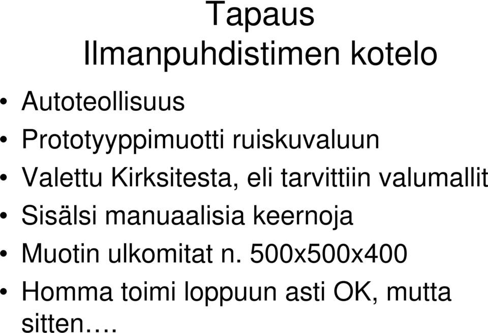 tarvittiin valumallit Sisälsi manuaalisia keernoja