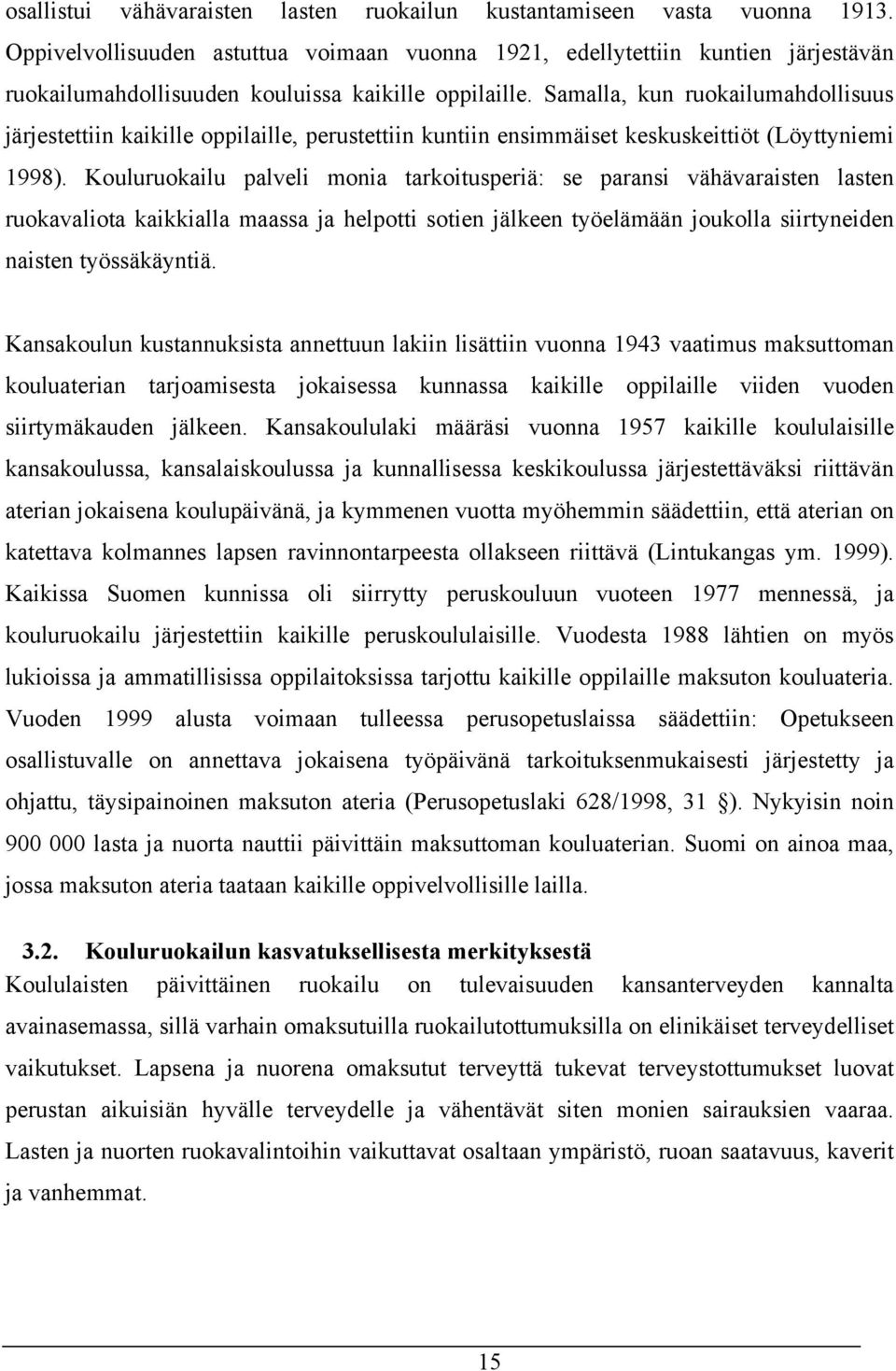 Samalla, kun ruokailumahdollisuus järjestettiin kaikille oppilaille, perustettiin kuntiin ensimmäiset keskuskeittiöt (Löyttyniemi 1998).