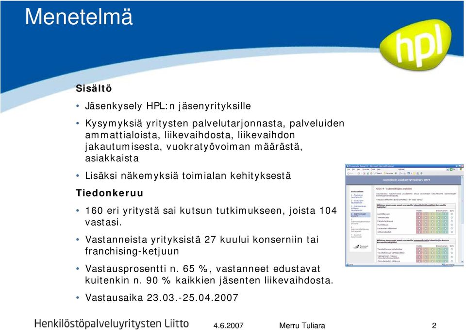 Tiedonkeruu 160 eri yritystä sai kutsun tutkimukseen, joista 104 vastasi.