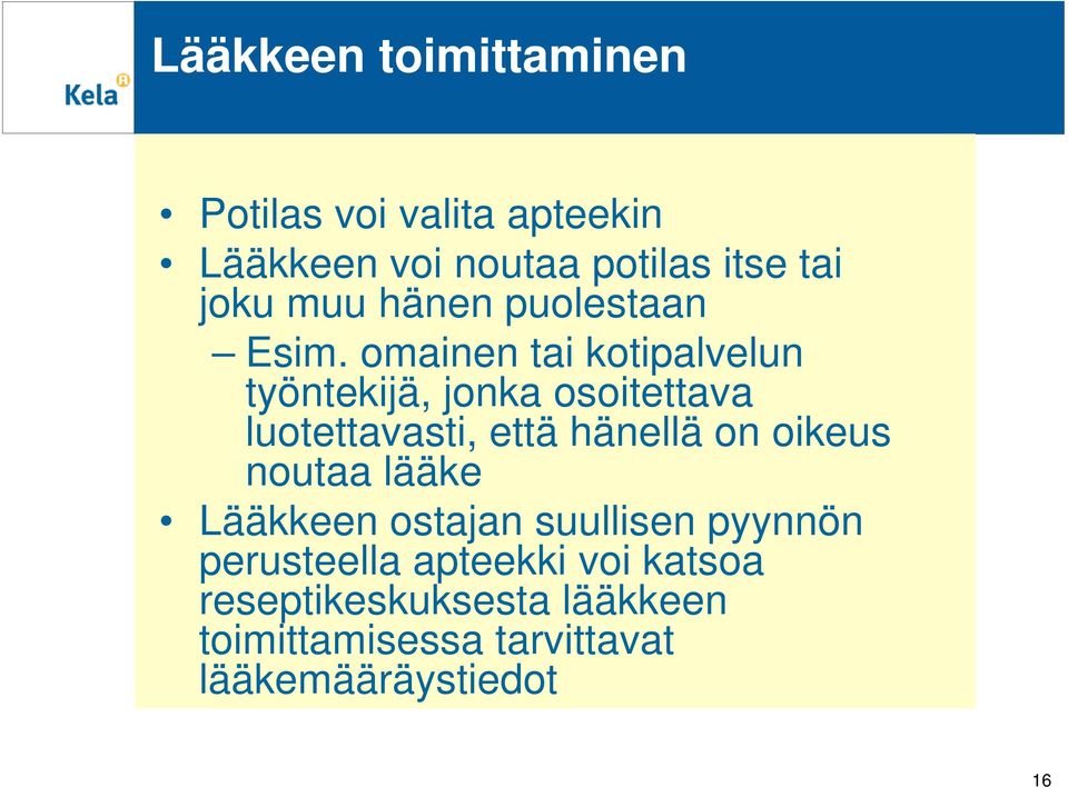 omainen tai kotipalvelun työntekijä, jonka osoitettava luotettavasti, että hänellä on oikeus