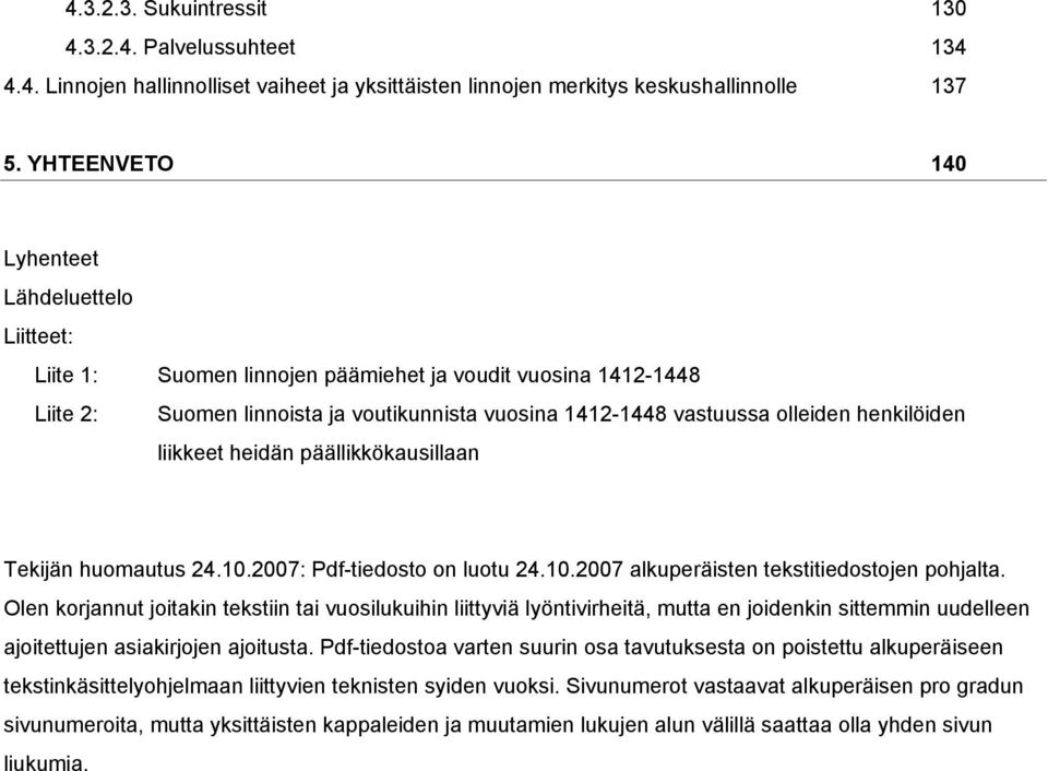 henkilöiden liikkeet heidän päällikkökausillaan Tekijän huomautus 24.10.2007: Pdf-tiedosto on luotu 24.10.2007 alkuperäisten tekstitiedostojen pohjalta.