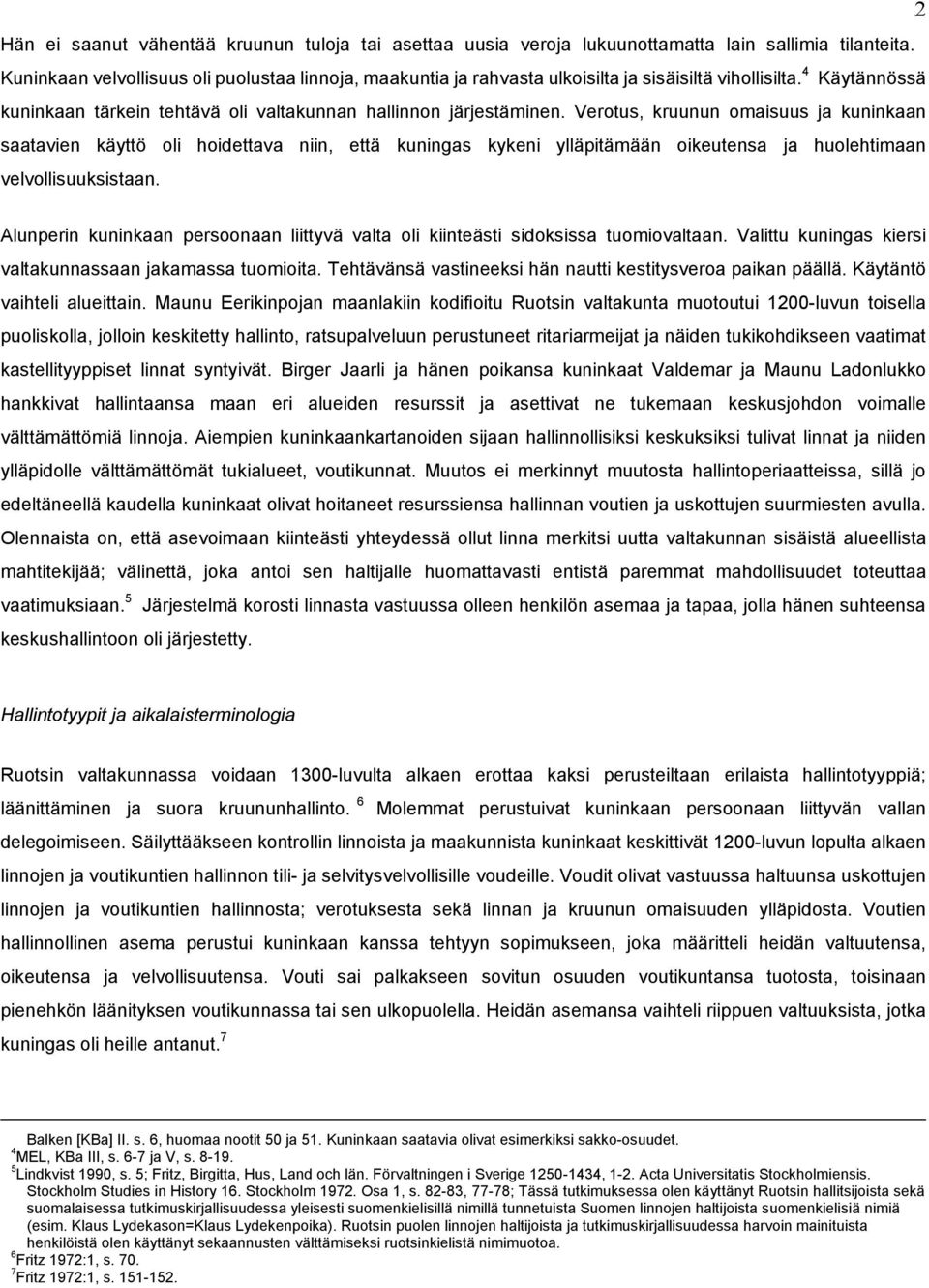 Verotus, kruunun omaisuus ja kuninkaan saatavien käyttö oli hoidettava niin, että kuningas kykeni ylläpitämään oikeutensa ja huolehtimaan velvollisuuksistaan.