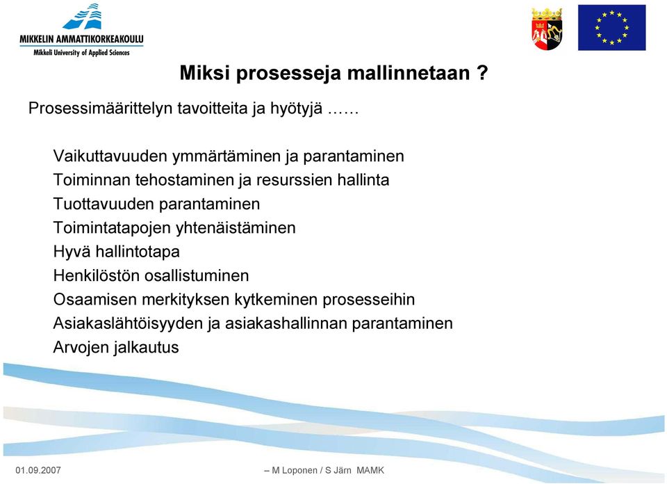 Toiminnan tehostaminen ja resurssien hallinta Tuottavuuden parantaminen Toimintatapojen