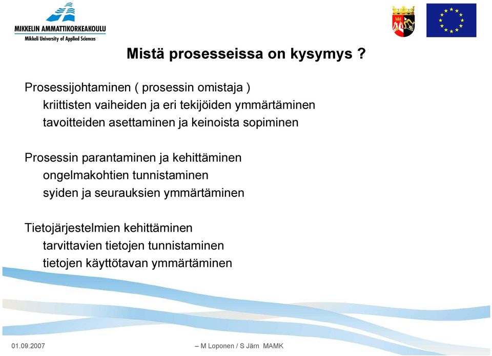 tavoitteiden asettaminen ja keinoista sopiminen Prosessin parantaminen ja kehittäminen