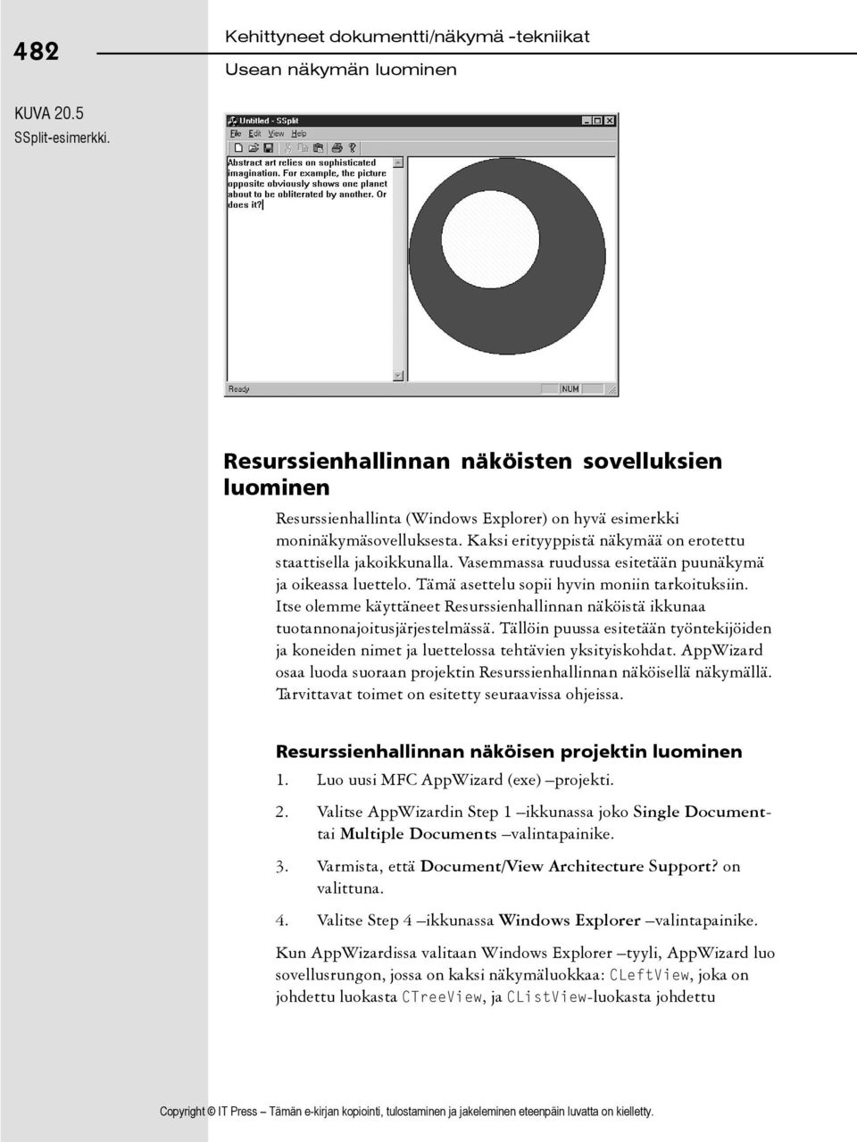 Vasemmassa ruudussa esitetään puunäkymä ja oikeassa luettelo. Tämä asettelu sopii hyvin moniin tarkoituksiin.