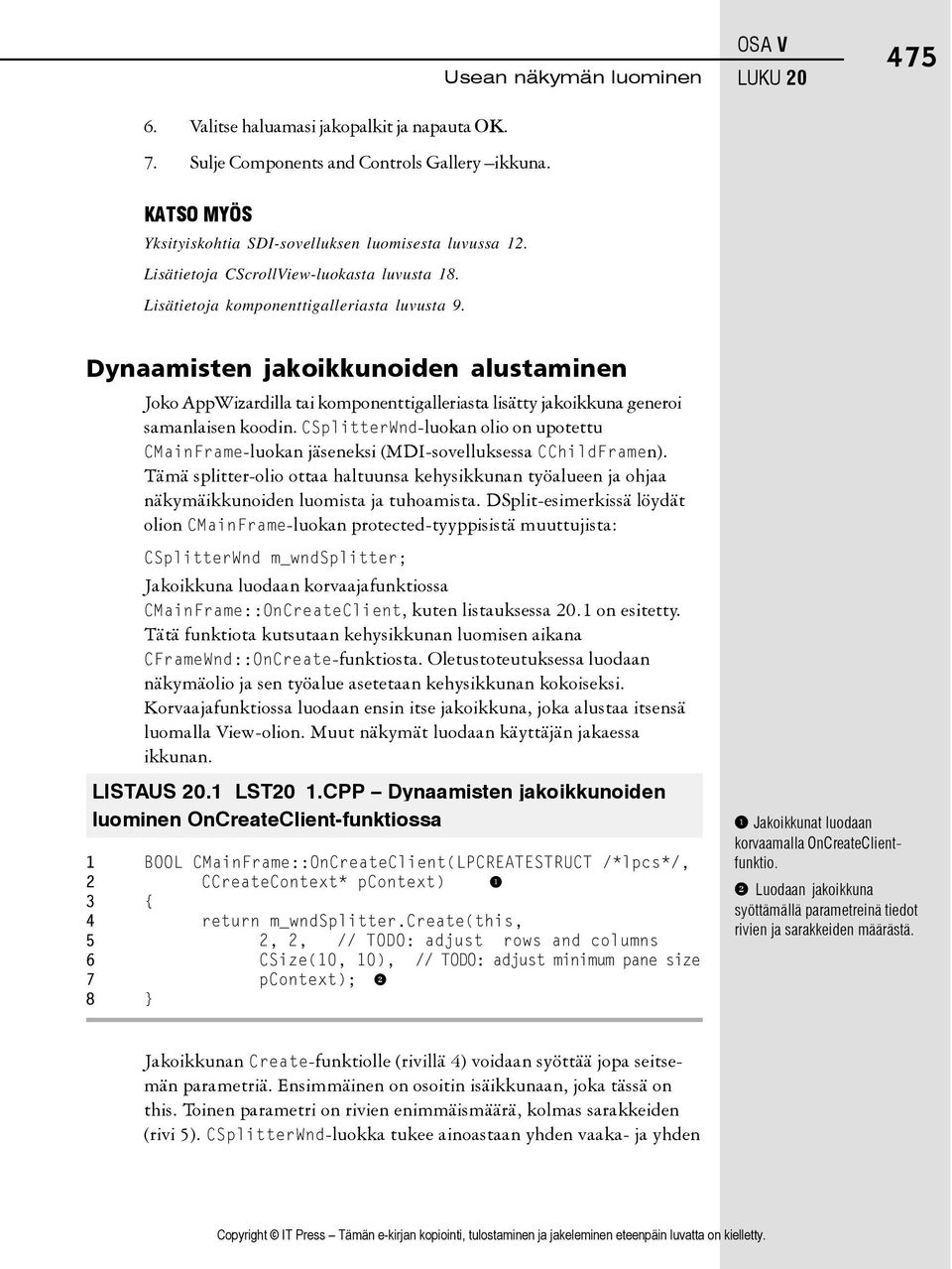 Dynaamisten jakoikkunoiden alustaminen Joko AppWizardilla tai komponenttigalleriasta lisätty jakoikkuna generoi samanlaisen koodin.