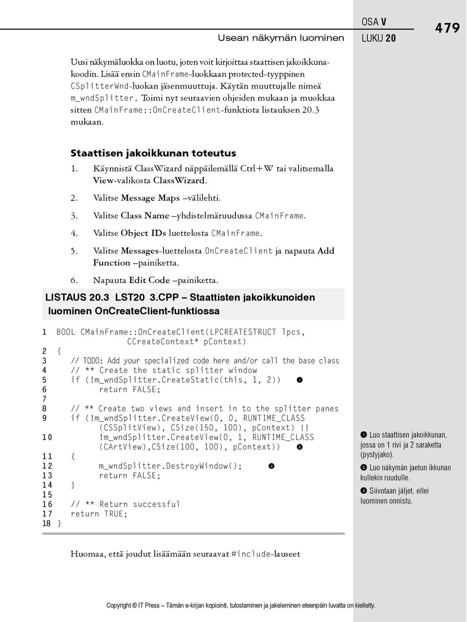 OSA V LUKU 20 479 Staattisen jakoikkunan toteutus 1. Käynnistä ClassWizard näppäilemällä Ctrl+W tai valitsemalla View-valikosta ClassWizard. 2. Valitse Message Maps välilehti. 3.