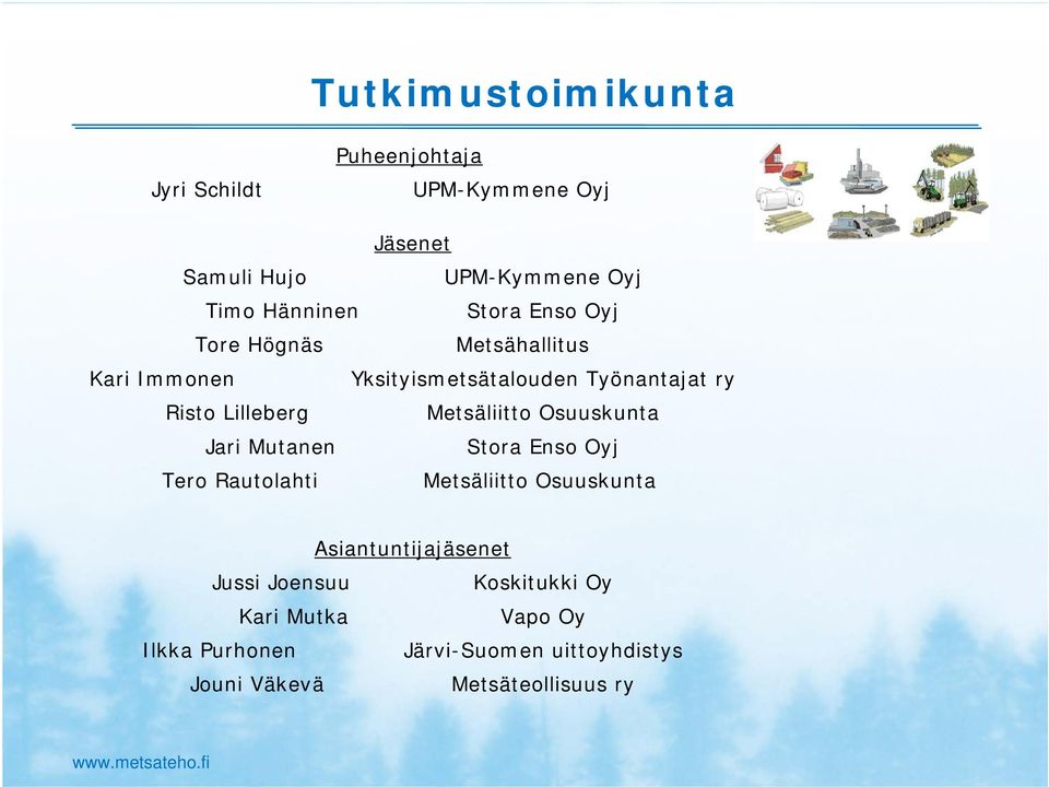 Metsäliitto Osuuskunta Jari Mutanen Stora Enso Oyj Tero Rautolahti Metsäliitto Osuuskunta Asiantuntijajäsenet