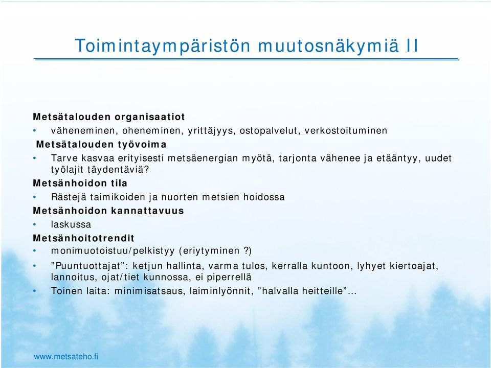 Metsänhoidon tila Rästejä taimikoiden ja nuorten metsien hoidossa Metsänhoidon kannattavuus laskussa Metsänhoitotrendit monimuotoistuu/pelkistyy