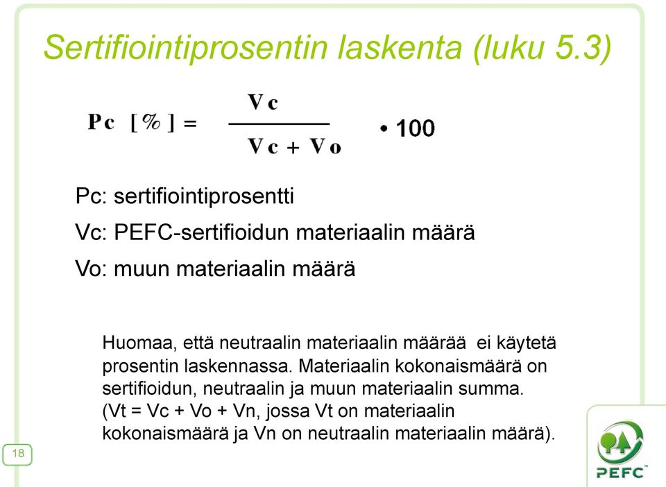 Huomaa, että neutraalin materiaalin määrää ei käytetä prosentin laskennassa.