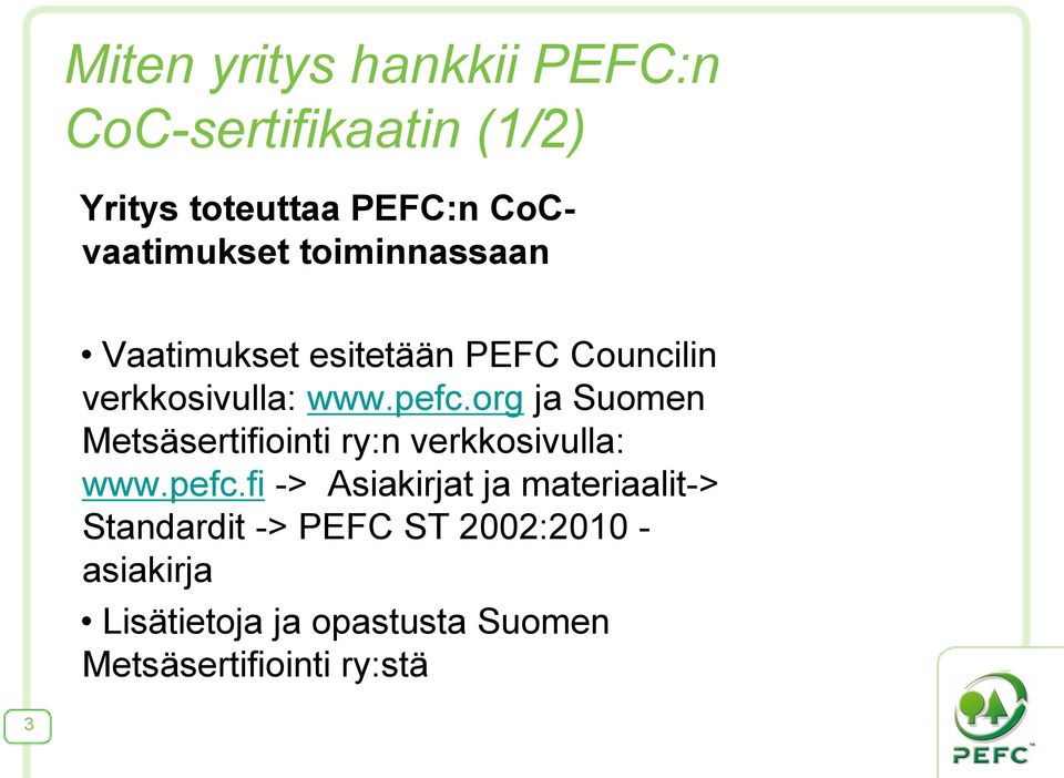org ja Suomen Metsäsertifiointi ry:n verkkosivulla: www.pefc.