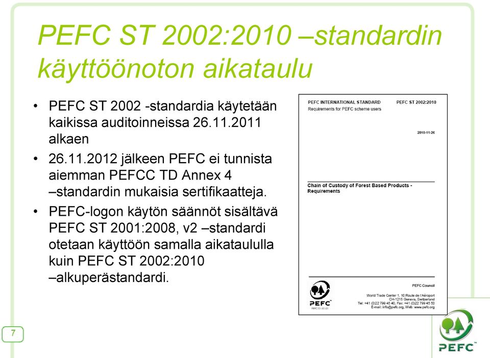 2011 alkaen 26.11.2012 jälkeen PEFC ei tunnista aiemman PEFCC TD Annex 4 standardin mukaisia