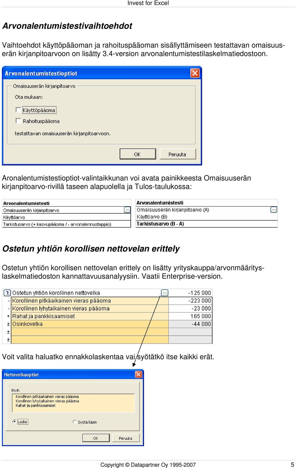 Aronalentumistestioptiot-valintaikkunan voi avata painikkeesta Omaisuuserän kirjanpitoarvo-rivillä taseen alapuolella ja Tulos-taulukossa: Ostetun yhtiön