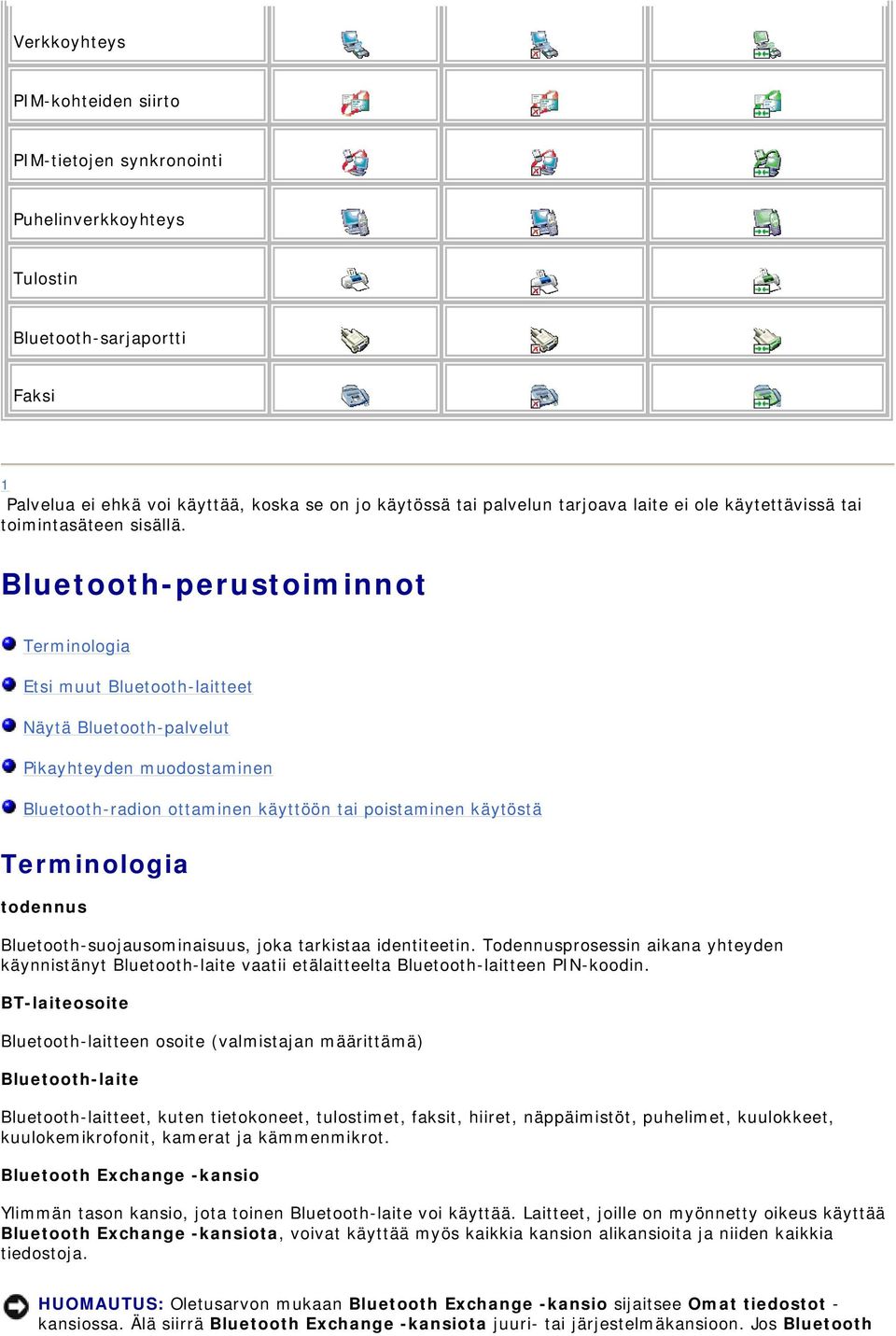 Bluetooth-perustoiminnot Terminologia Etsi muut Bluetooth-laitteet Näytä Bluetooth-palvelut Pikayhteyden muodostaminen Bluetooth-radion ottaminen käyttöön tai poistaminen käytöstä Terminologia