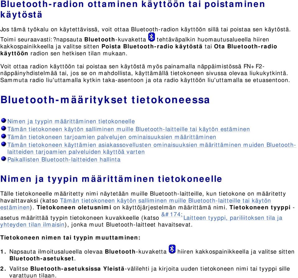 mukaan. Voit ottaa radion käyttöön tai poistaa sen käytöstä myös painamalla näppäimistössä FN+F2- näppäinyhdistelmää tai, jos se on mahdollista, käyttämällä tietokoneen sivussa olevaa liukukytkintä.