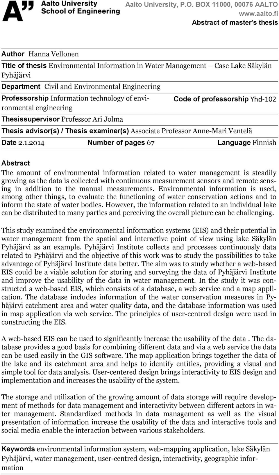 Professorship Information technology of environmental engineering Thesissupervisor Professor Ari Jolma Code of professorship Yhd-102 Thesis advisor(s) / Thesis examiner(s) Associate Professor