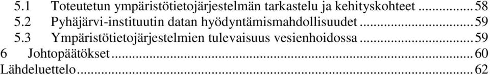 2 Pyhäjärvi-instituutin datan hyödyntämismahdollisuudet... 59 5.