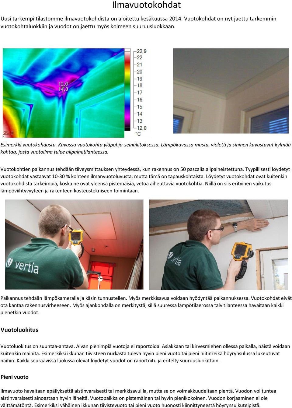 Vuotokohtien paikannus tehdään tiiveysmittauksen yhteydessä, kun rakennus on 50 pascalia alipaineistettuna.