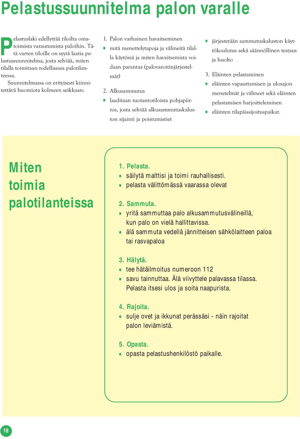 Palon varhainen havaitseminen mitä menettelytapoja ja välineitä tilalla käytössä ja miten havaitsemista voidaan parantaa (palovaroitinjärjestelmät) 2.