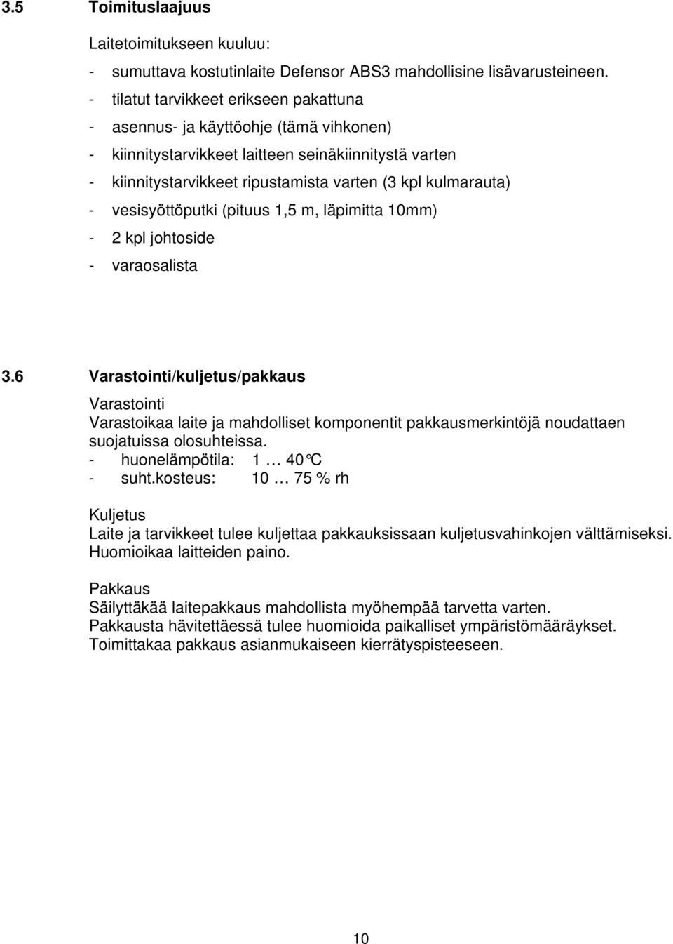 vesisyöttöputki (pituus 1,5 m, läpimitta 10mm) - 2 kpl johtoside - varaosalista 3.