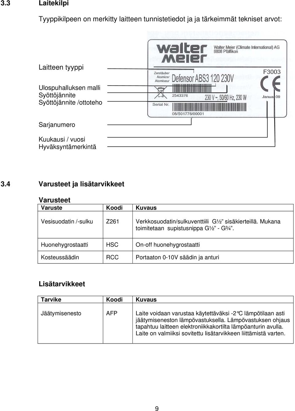 Mukana toimitetaan supistusnippa G½ - G¾.