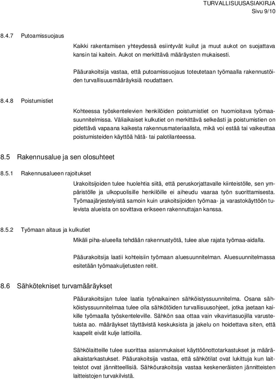 8 Poistumistiet Kohteessa työskentelevien henkilöiden poistumistiet on huomioitava työmaasuunnitelmissa.