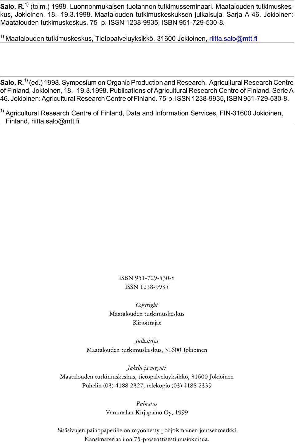 Symposium on Organic Production and Research. Agricultural Research Centre of Finland, Jokioinen, 18. 19.3.1998. Publications of Agricultural Research Centre of Finland. Serie A 46.