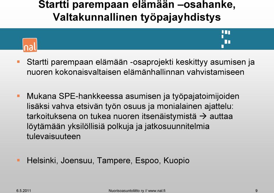 etsivän työn osuus ja monialainen ajattelu: tarkoituksena on tukea nuoren itsenäistymistä auttaa löytämään yksilöllisiä