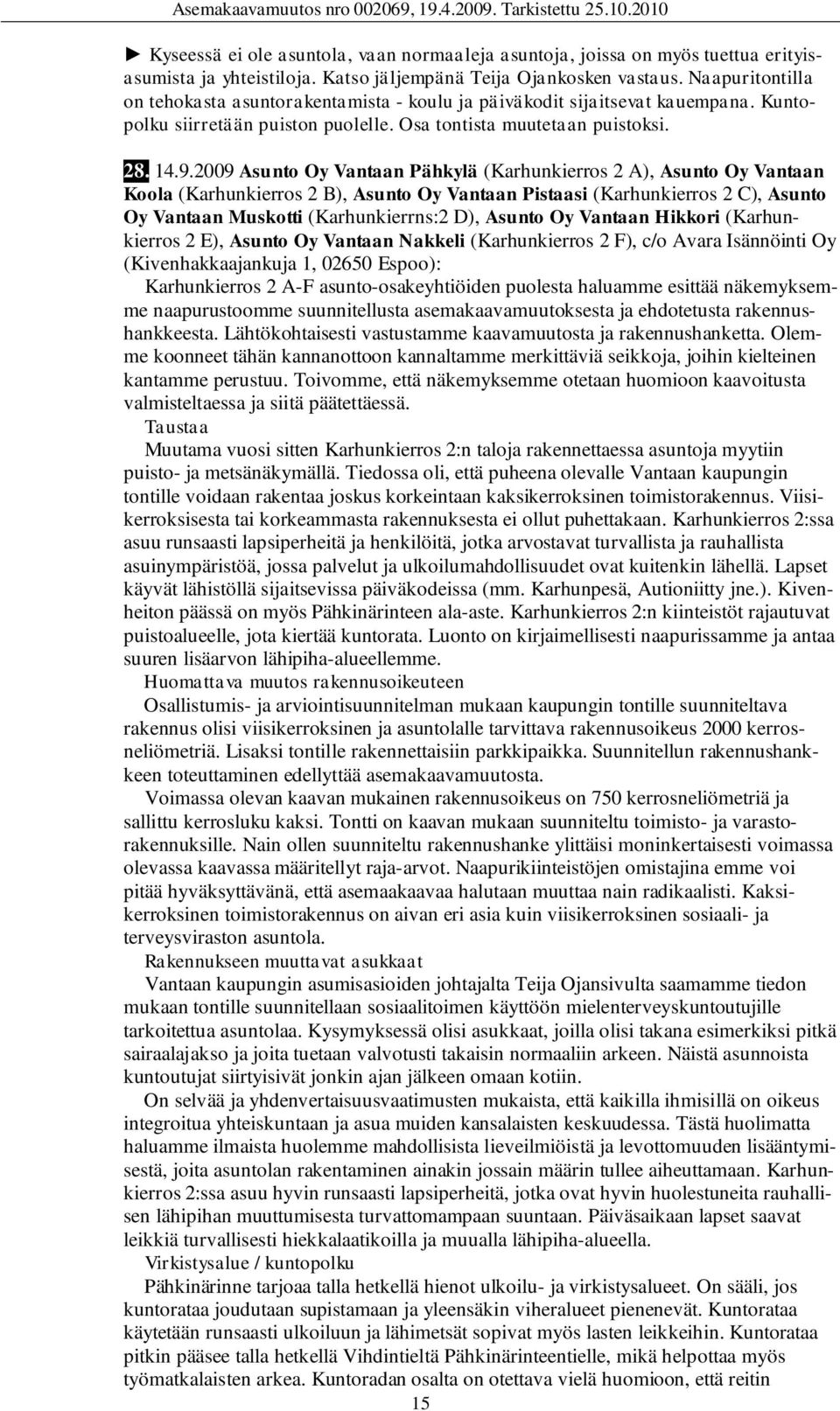 2009 Asunto Oy Vantaan Pähkylä (Karhunkierros 2 A), Asunto Oy Vantaan Koola (Karhunkierros 2 B), Asunto Oy Vantaan Pistaasi (Karhunkierros 2 C), Asunto Oy Vantaan Muskotti (Karhunkierrns:2 D), Asunto