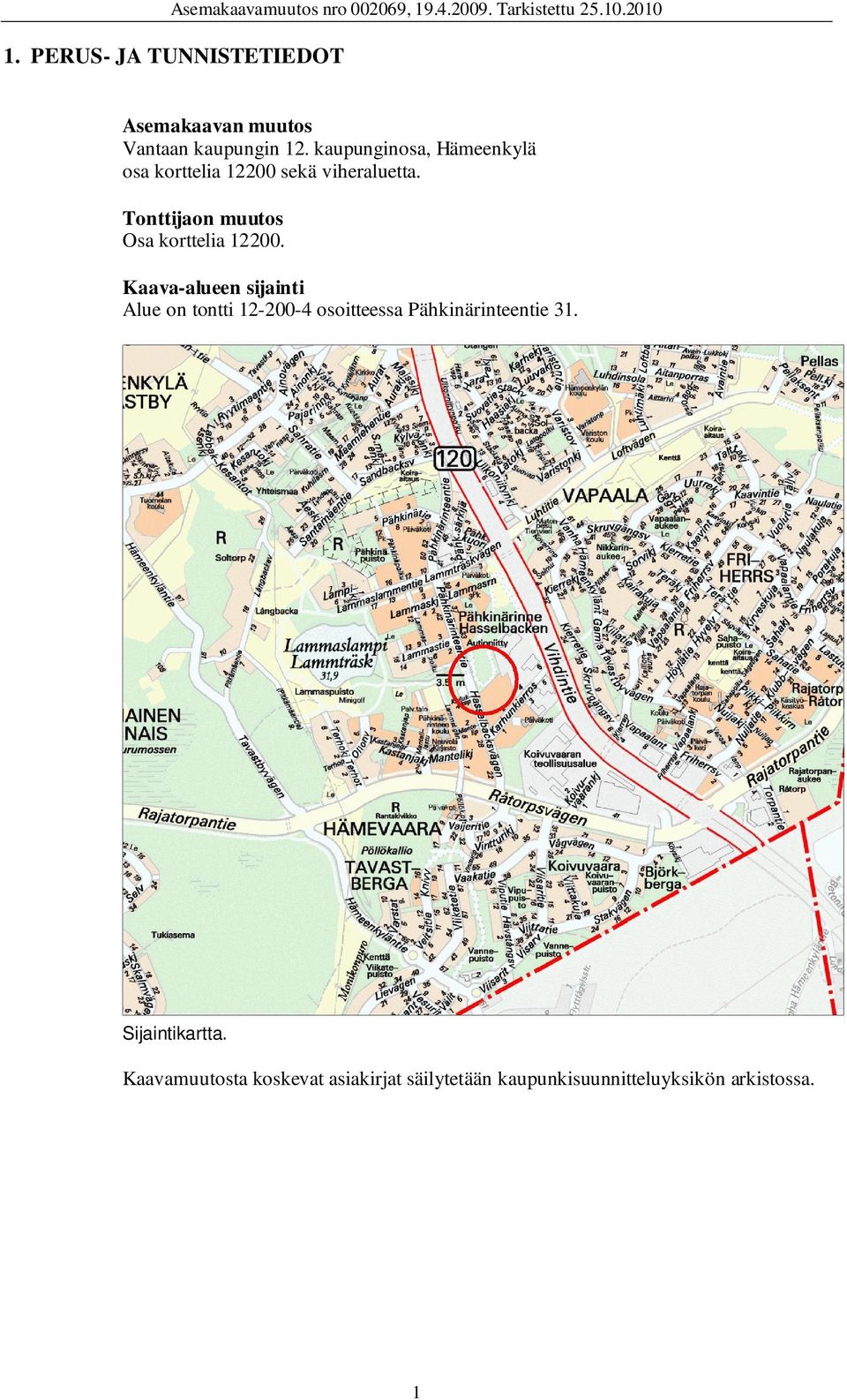 kaupunginosa, Hämeenkylä osa korttelia 12200 sekä viheraluetta. Tonttijaon muutos Osa korttelia 12200.