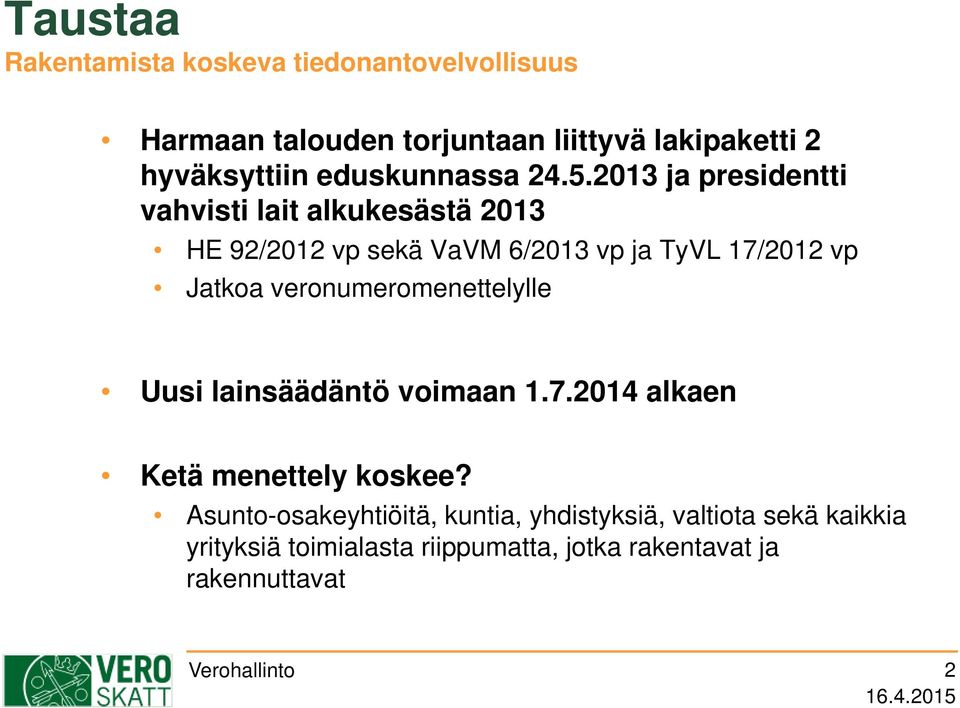 2013 ja presidentti vahvisti lait alkukesästä 2013 HE 92/2012 vp sekä VaVM 6/2013 vp ja TyVL 17/2012 vp Jatkoa