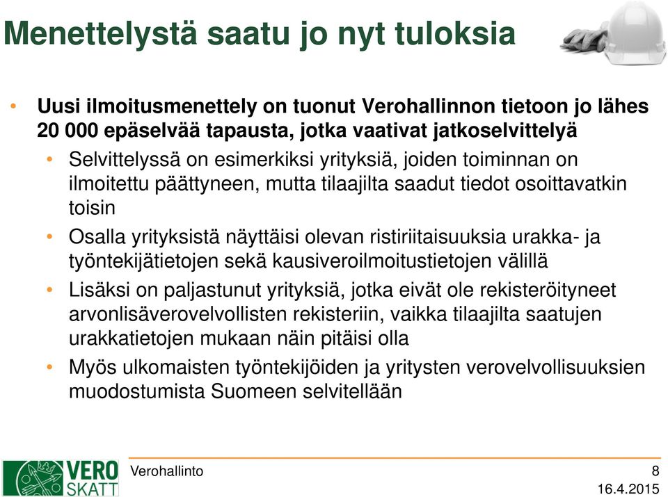 urakka- ja työntekijätietojen sekä kausiveroilmoitustietojen välillä Lisäksi on paljastunut yrityksiä, jotka eivät ole rekisteröityneet arvonlisäverovelvollisten rekisteriin,